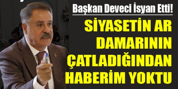 CEMİL DEVECİ SİYASETİN AR DAMARININ ÇATLADIĞINDAN HABERİM YOKTU