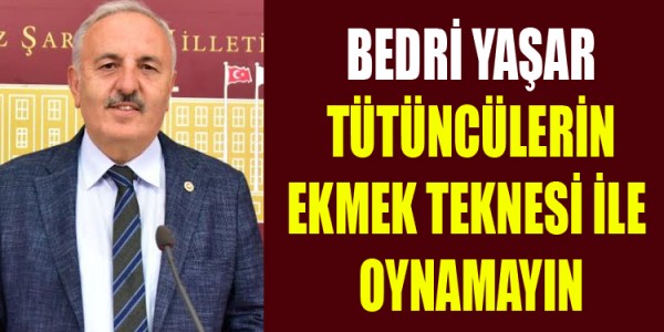 BEDRİ YAŞAR TÜTÜNCÜLERİN EKMEK TEKNESİ İLE OYNAMAYIN