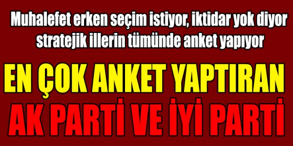EN ÇOK ANKET YAPTIRAN AK PARTİ VE İYİ PARTİ