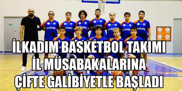 İLKADIM BASKETBOL TAKIMI İL MÜSABAKALARINA ÇİFTE GALİBİYETLE BAŞLADI