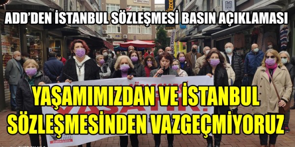 YAŞAMIMIZDAN VE İSTANBUL SÖZLEŞMESİNDEN VAZGEÇMİYORUZ