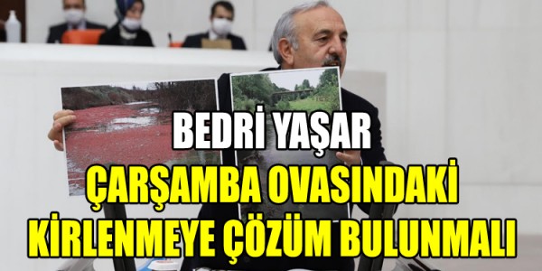 YAŞAR, “ÇARŞAMBA OVASINDAKİ KİRLENMEYE ÇÖZÜM BULUNMALI
