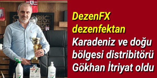 DezenFX dezenfektan Karadeniz ve doğu bölgesi distribitörü Gökhan İtriyat oldu.