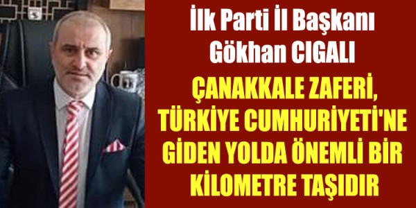 Cıgalı  ÇANAKKALE ZAFERİ, TÜRKİYE CUMHURİYETİ'NE GİDEN YOLDA ÖNEMLİ BİR KİLOMETRE TAŞIDIR
