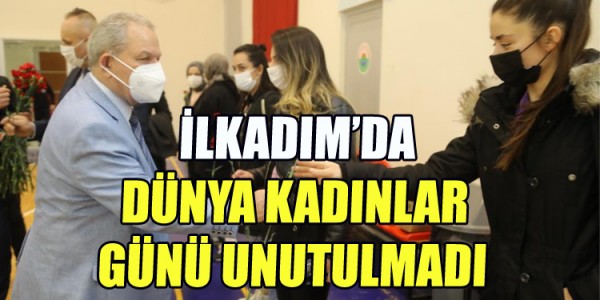 İLKADIM’DA DÜNYA KADINLAR GÜNÜ UNUTULMADI