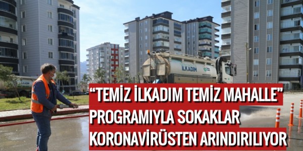 TEMİZ İLKADIM TEMİZ MAHALLE” PROGRAMIYLA SOKAKLAR KORONAVİRÜSTEN ARINDIRILIYOR