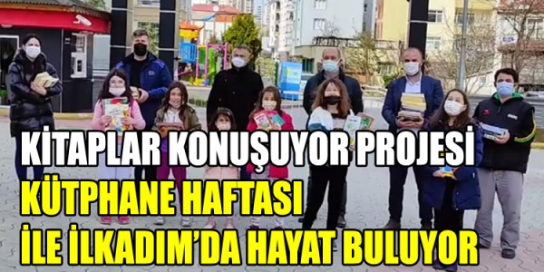 KİTAPLAR KONUŞUYOR” PROJESİ KÜTPHANE HAFTASI İLE İLKADIM’DA HAYAT BULUYOR