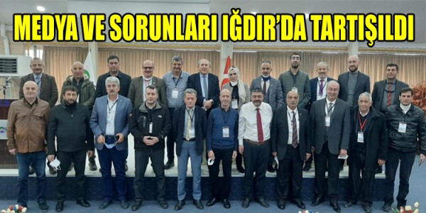 MEDYA VE SORUNLARI IĞDIR’DA TARTIŞILDI
