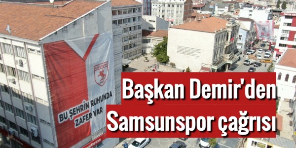 Başkan Demir'den Samsunspor çağrısı