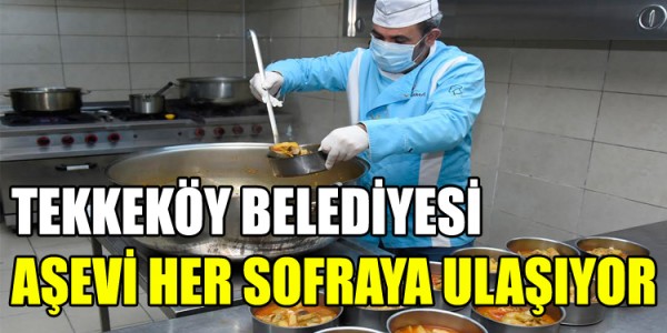 TEKKEKÖY BELEDİYESİ AŞEVİ HER SOFRAYA ULAŞIYOR