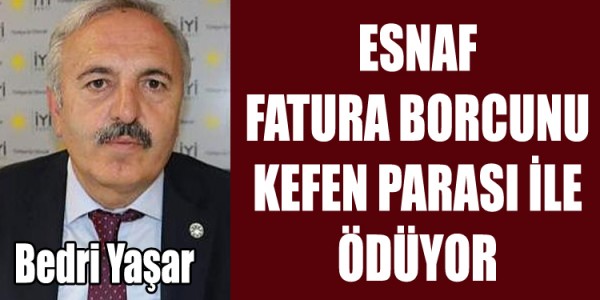 ESNAF FATURA BORCUNU KEFEN PARASI İLE ÖDÜYOR”