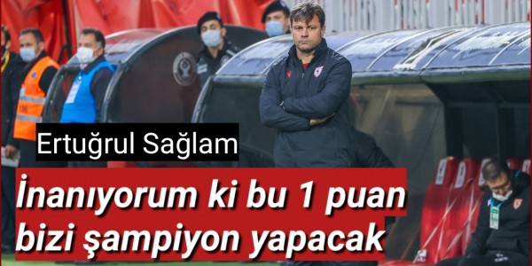 İnanıyorum ki bu 1 puan bizi şampiyon yapacak
