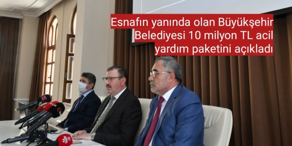 Esnafın yanında olan Büyükşehir Belediyesi 10 milyon TL acil yardım paketini açıkladı