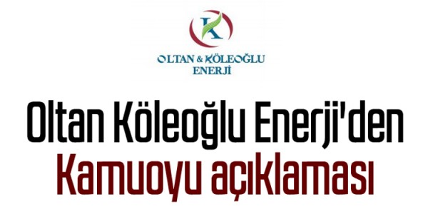 Oltan Koleoglu Enerji'den kamuoyuna açıklama