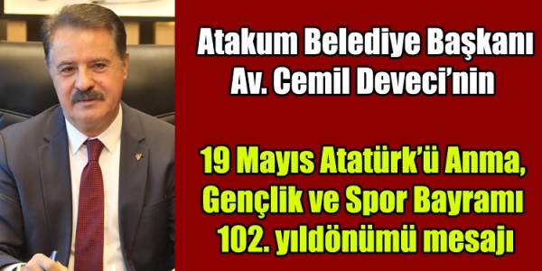 Atakum Belediye Başkanı Av. Cemil Deveci’nin 19 Mayıs Atatürk’ü Anma, Gençlik ve Spor Bayramı 102. yıldönümü mesajı