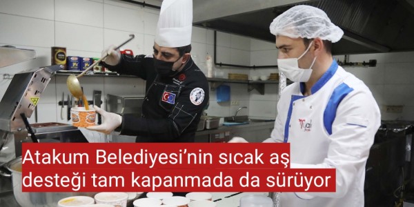 Atakum Belediyesi’nin sıcak aş desteği tam kapanmada da sürüyor 