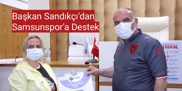 Başkan Sandıkçı'dan Samsunspor'a Destek