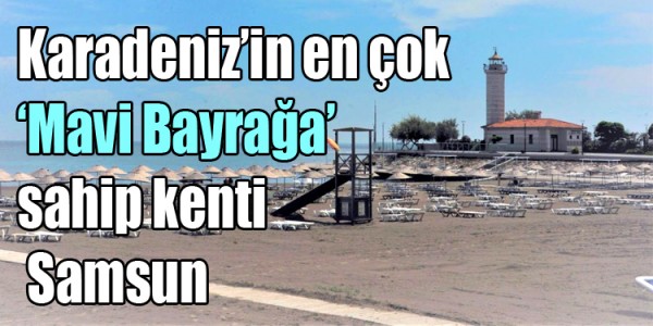 Karadeniz’in en çok ‘Mavi Bayrağa’ sahip kenti Samsun