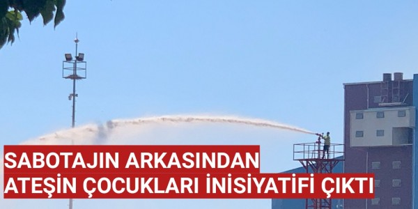SABOTAJIN ARKASINDAN ATEŞİN ÇOCUKLARI İNİSİYATİFİ ÇIKTI
