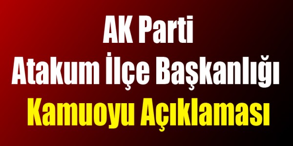 AK Parti Atakum İlçe Başkanlığı Kamuoyu Açıklaması