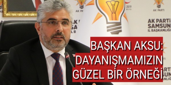 BAŞKAN AKSU DAYANIŞMAMIZIN GÜZEL BİR ÖRNEĞİ