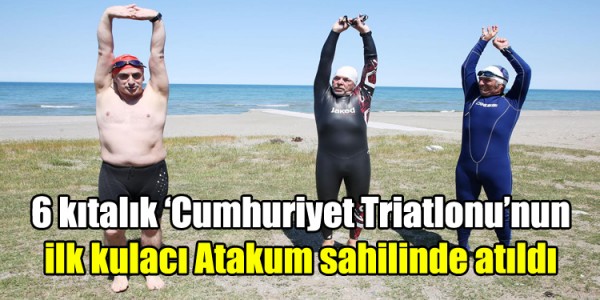 Altı kıtalık ‘Cumhuriyet Triatlonu’nun ilk kulacı Atakum sahilinde atıldı