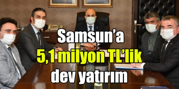 Samsun’a 5,1 milyon TL’lik dev yatırım
