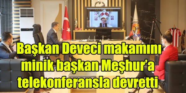  Başkan Deveci makamını minik başkan Meşhur’a telekonferansla devretti