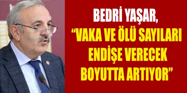 YAŞAR, VAKA VE ÖLÜ SAYILARI ENDİŞE VERECEK BOYUTTA ARTIYOR