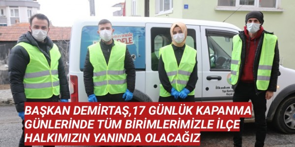 BAŞKAN DEMİRTAŞ,17 GÜNLÜK KAPANMA GÜNLERİNDE TÜM BİRİMLERİMİZLE İLÇE HALKIMIZIN YANINDA OLACAĞIZ