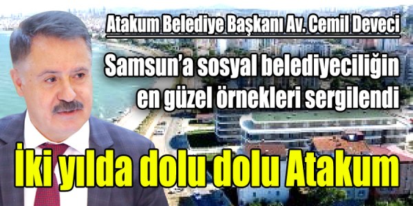 Atakum Belediye Başkanı Av. Cemil Deveci Samsun’a sosyal belediyeciliğin en güzel örnekleri sergilendi