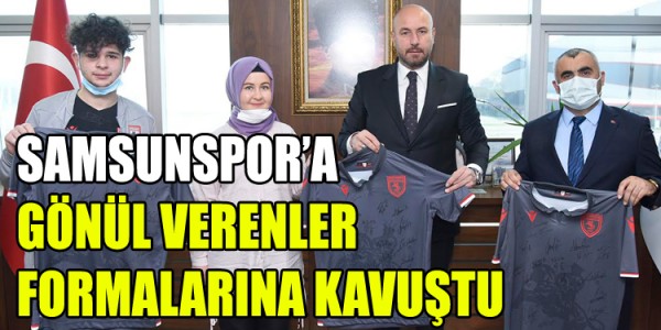 SAMSUNSPOR’A GÖNÜL VERENLER FORMALARINA KAVUŞTU