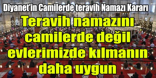 Diyanet'ten açıklama teravih namazını camilerde değil evlerimizde kılmanın daha uygun