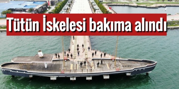 Tütün İskelesi bakıma alındı