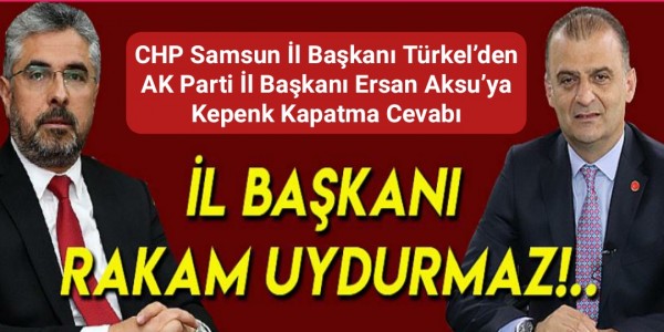 CHP Samsun İl Başkanı Türkel’den AK Parti İl Başkanı Ersan Aksu’ya Kepenk Kapatma Cevabı