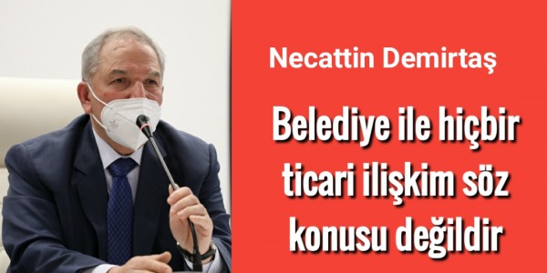 Belediye ile hiçbir ticari ilişkim söz konusu değildir