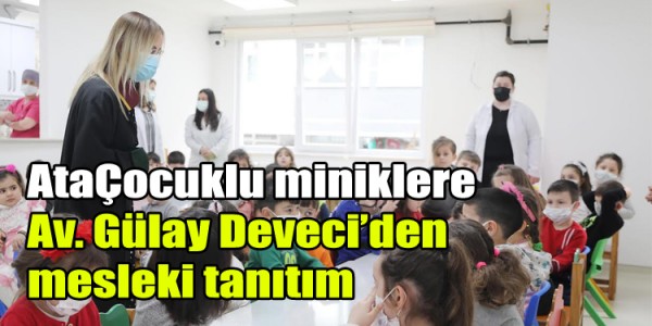 AtaÇocuklu miniklere Av. Gülay Deveci’den mesleki tanıtım