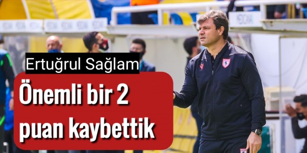 Ertuğrul Sağlam önemli nir 2 puan kaybettik
