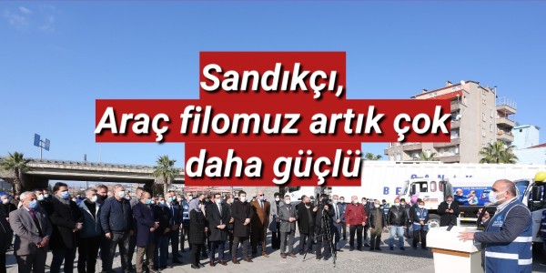 Sandıkçı, “Araç filomuz artık çok daha güçlü
