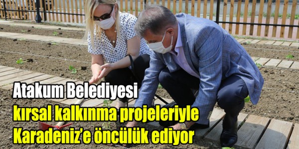 Atakum Belediyesi kırsal kalkınma projeleriyle Karadeniz’e öncülük ediyor