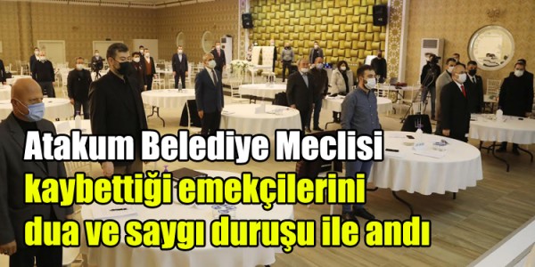 Atakum Belediye Meclisi kaybettiği emekçilerini dua ve saygı duruşu ile andı