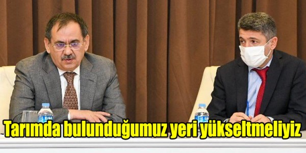 Tarımda bulunduğumuz yeri yükseltmeliyiz