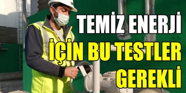 TEMİZ ENERJİ İÇİN BU TESTLER GEREKLİ