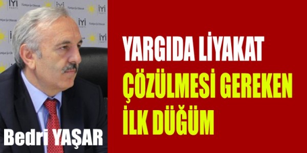 YAŞAR, “YARGIDA LİYAKAT ÇÖZÜLMESİ GEREKEN İLK DÜĞÜM