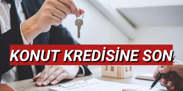 KONUT KREDİSİNE SON