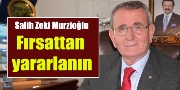 Murzioğlu: “Fırsattan yararlanın