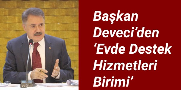 Başkan Deveci’den  ‘Evde Destek Hizmetleri Birimi’
