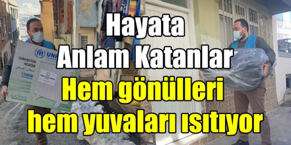 Hayata Anlam Katanlar Hem gönülleri hem yuvaları ısıtıyor