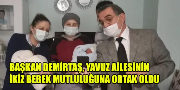 BAŞKAN DEMİRTAŞ, YAVUZ AİLESİNİN İKİZ BEBEK MUTLULUĞUNA ORTAK OLDU