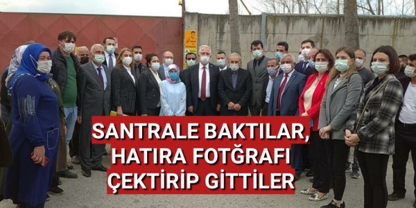 SANTRALE BAKTILAR, HATIRA FOTĞRAFI ÇEKTİRİP GİTTİLER